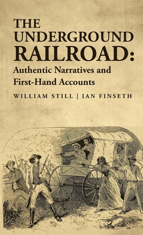 The Underground Railroad: Authentic Narratives and First-Hand Accounts (Hardcover)