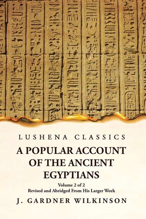 A Popular Account of the Ancient Egyptians Revised and Abridged From His Larger Work Volume 2 of 2 (Paperback)