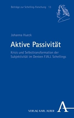 Aktive Passivitat: Krisis Und Selbsttransformation Der Subjektivitat Im Denken F.W.J. Schellings (Paperback)