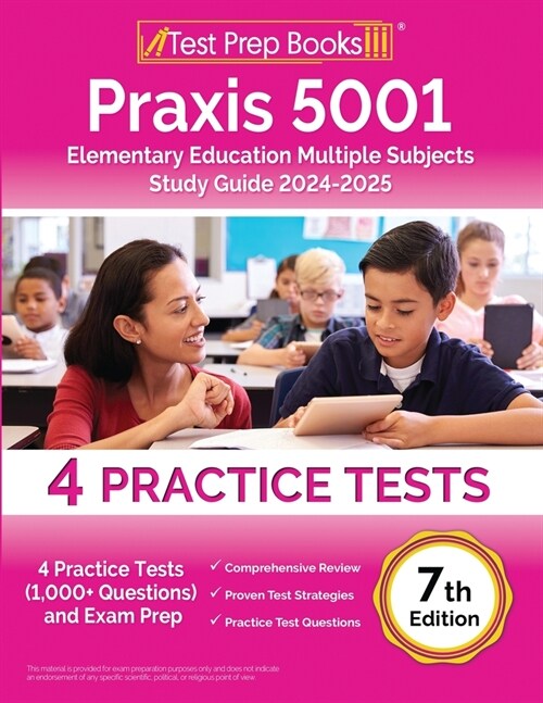 Praxis 5001 Elementary Education Multiple Subjects Study Guide 2024-2025: 4 Practice Tests (1,000+ Questions) and Exam Prep [7th Edition] (Paperback)