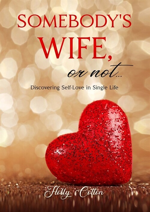 Somebodys Wife, or Not...: Discovering Self-Love in Single Life (Paperback)