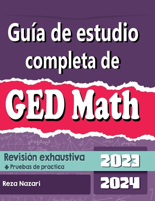 Gu? de estudio completa de GED Matem?ica 2023 - 2024 Revisi? exhaustiva + Pruebas de pr?tica (Paperback)