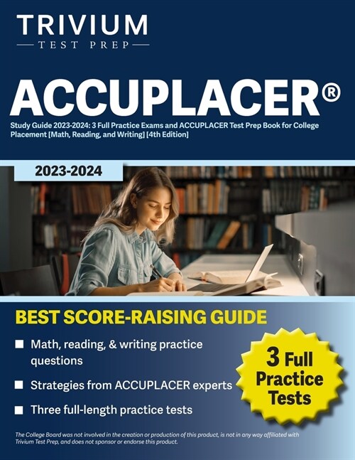 ACCUPLACER(R) Study Guide 2023-2024: 3 Full Practice Exams and ACCUPLACER Test Prep Book for College Placement [Math, Reading, and Writing] [4th Editi (Paperback)