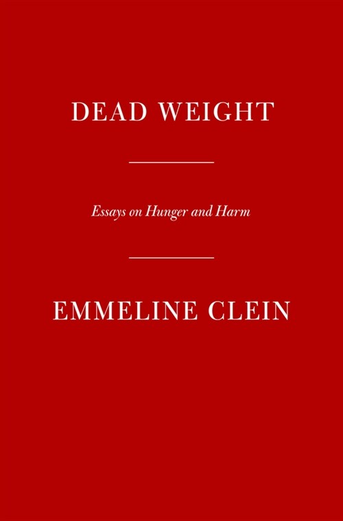 Dead Weight: Essays on Hunger and Harm (Hardcover)