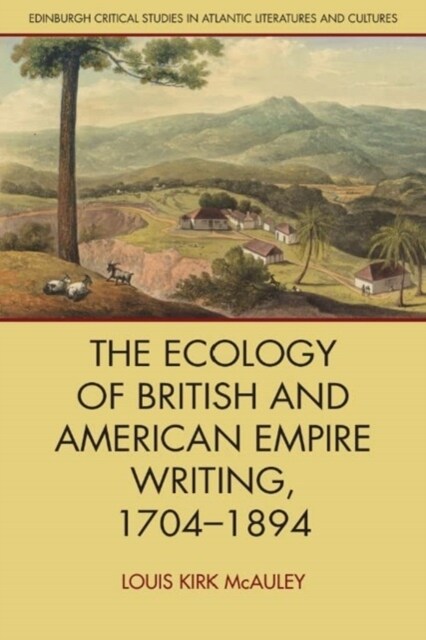 The Ecology of British and American Empire Writing, 1704-1894 (Hardcover)