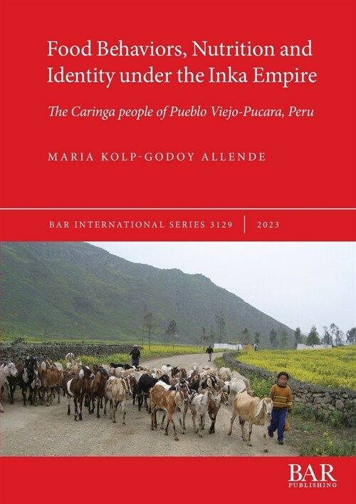 Food Behaviors, Nutrition and Identity under the Inka Empire: The Caringa people of Pueblo Viejo-Pucara, Peru (Paperback)