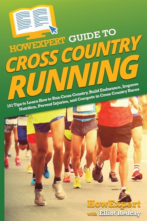 HowExpert Guide to Cross Country Running: 101 Tips to Learn How to Run Cross Country, Build Endurance, Improve Nutrition, Prevent Injuries, and Compet (Paperback)