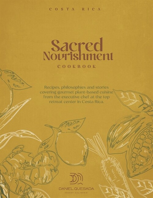 Sacred Nourishment: Recipes, Philosophies and Stories Covering Gourmet Plant-Based Cuisine (Paperback)