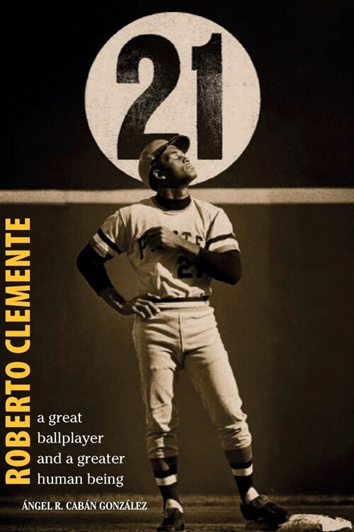 Roberto Clemente: A great ballplayer and a greater human being (Paperback)