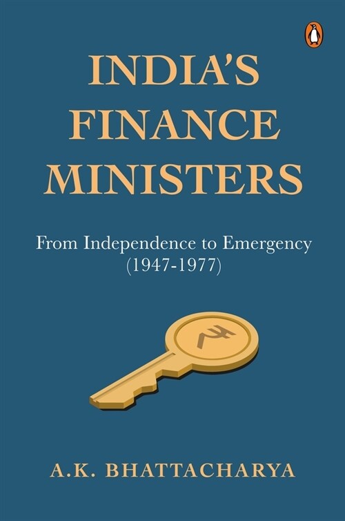 Indias Finance Ministers: From Independence to Emergency (1947-1977) (Hardcover)