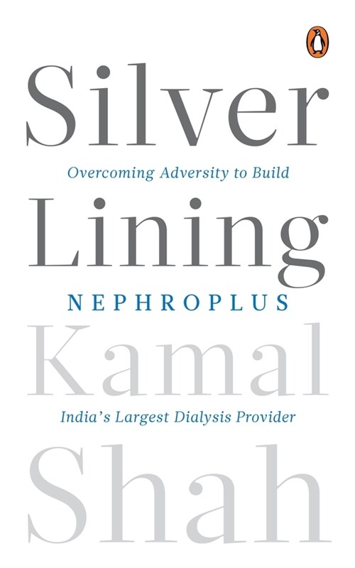 Silver Lining: Overcoming Adversity to Build Nephroplus- Asias Largest Dialysis Provider (Hardcover)