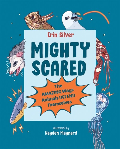 Mighty Scared: The Amazing Ways Animals Defend Themselves (Hardcover)
