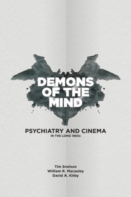 Demons of the Mind : Psychiatry and Cinema in the Long 1960s (Hardcover, 91, 152 ed.)