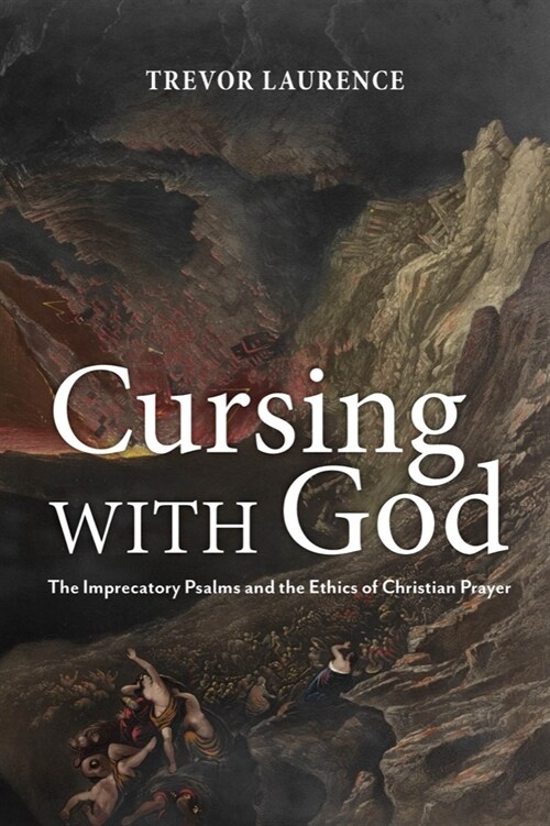 Cursing with God: The Imprecatory Psalms and the Ethics of Christian Prayer (Paperback)