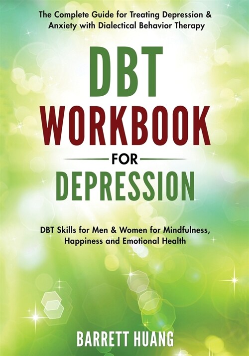 DBT Workbook for Depression: The Complete Guide for Treating Depression & Anxiety with Dialectical Behavior Therapy DBT Skills for Men & Women for (Paperback)