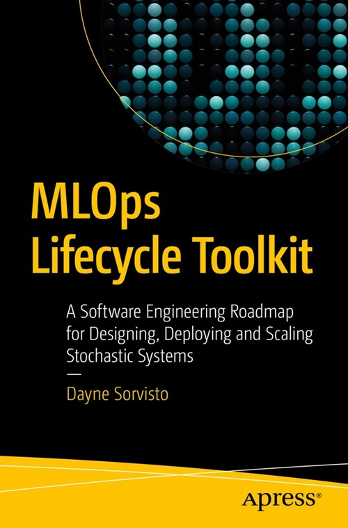 Mlops Lifecycle Toolkit: A Software Engineering Roadmap for Designing, Deploying, and Scaling Stochastic Systems (Paperback)