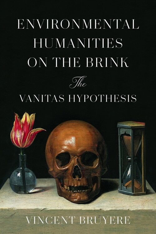 Environmental Humanities on the Brink: The Vanitas Hypothesis (Paperback)