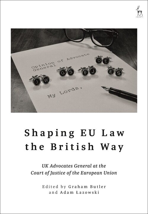 Shaping EU Law the British Way : UK Advocates General at the Court of Justice of the European Union (Paperback)