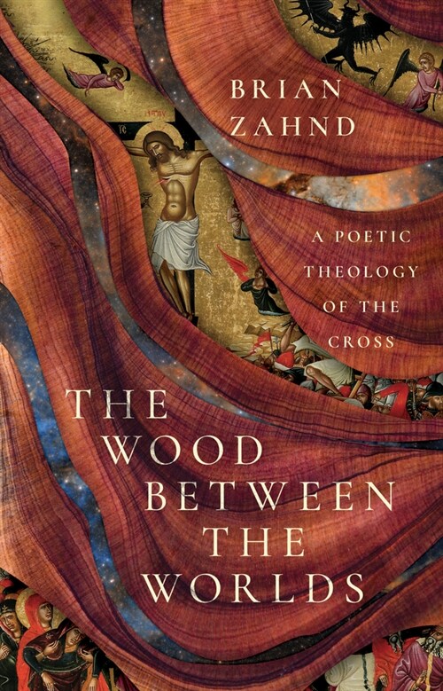 The Wood Between the Worlds: A Poetic Theology of the Cross (Hardcover)