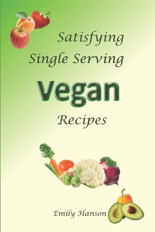 Satisfying Single Serving Vegan Recipes (Paperback)