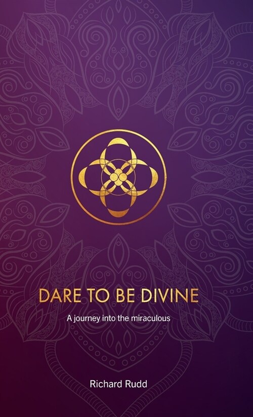 Dare to be Divine: A journey into the miraculous (Hardcover)