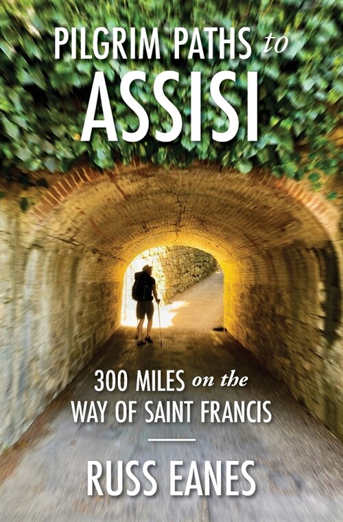 Pilgrim Paths to Assisi: 300 Miles on the Way of St. Francis (Paperback)