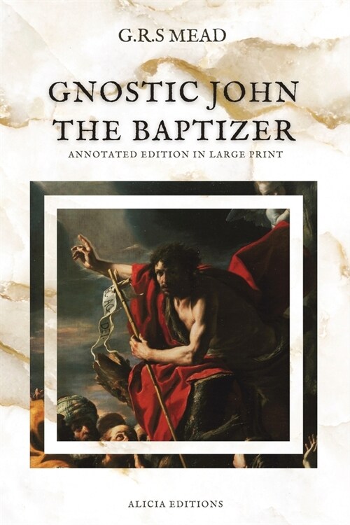 Gnostic John the Baptizer: Annotated Edition in Large Print (Paperback)