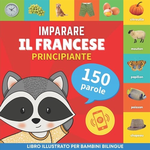 Imparare il francese - 150 parole con pronunce - Principiante: Libro illustrato per bambini bilingue (Paperback)