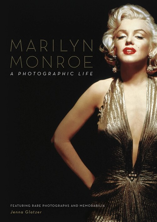Marilyn Monroe: A Photographic Life - Featuring Rare Photographs and Memorabilia (Hardcover)