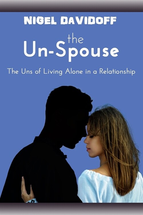 The Un-Spouse: The Uns of Living Alone in a Relationship (Paperback)