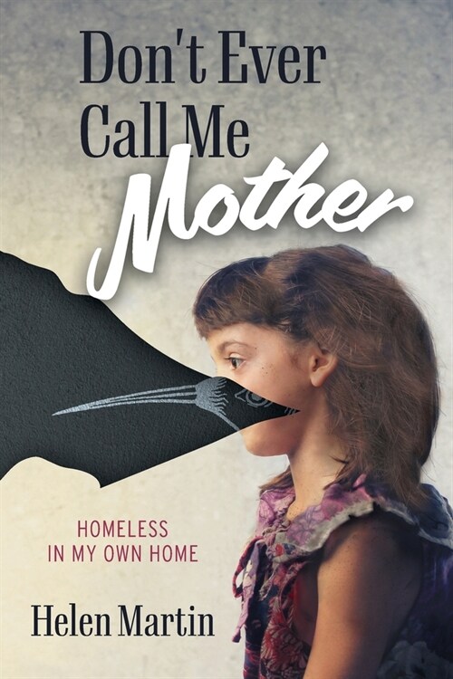 Dont Ever Call Me Mother: Homeless In My Own Home (Paperback)
