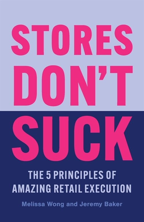 Stores Dont Suck: The 5 Principles of Amazing Retail Execution (Paperback)