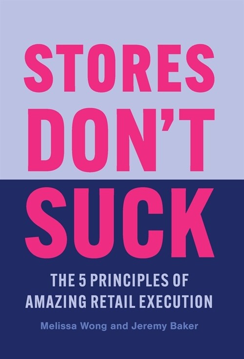 Stores Dont Suck: The 5 Principles of Amazing Retail Execution (Hardcover)