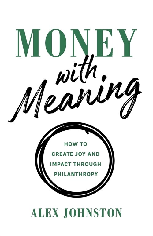 Money with Meaning: How to Create Joy and Impact through Philanthropy (Paperback)