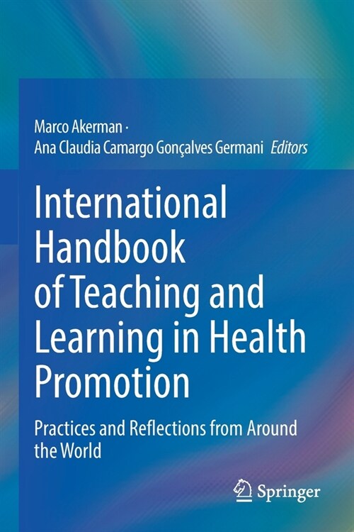International Handbook of Teaching and Learning in Health Promotion: Practices and Reflections from Around the World (Paperback, 2022)