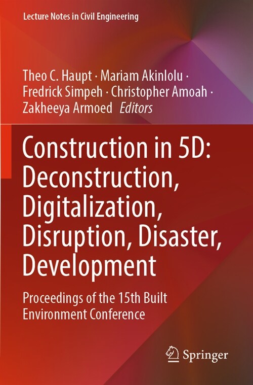 Construction in 5d: Deconstruction, Digitalization, Disruption, Disaster, Development: Proceedings of the 15th Built Environment Conference (Paperback, 2023)