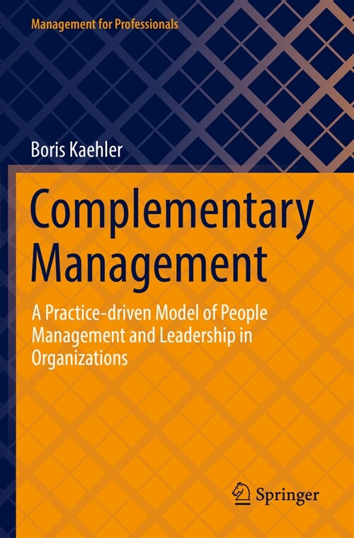 Complementary Management: A Practice-Driven Model of People Management and Leadership in Organizations (Paperback, 2022)