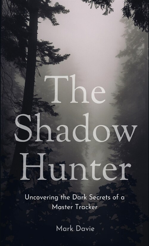 The Shadow Hunter: Uncovering the Dark Secrets of a Master Tracker (Hardcover)