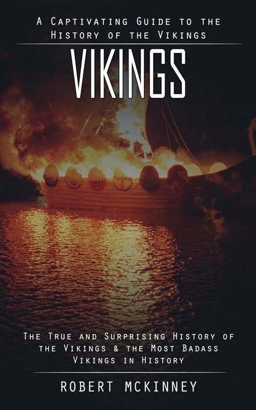 Vikings: A Captivating Guide to the History of the Vikings (The True and Surprising History of the Vikings & the Most Badass Vi (Paperback)