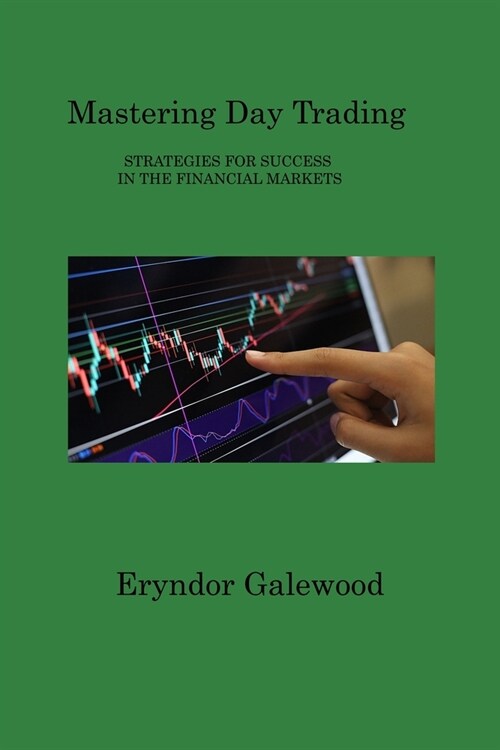 Mastering Day Trading: Strategies for Success in the Financial Markets (Paperback)