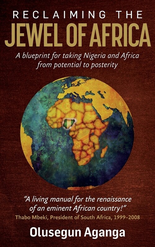 Reclaiming the Jewel of Africa : A blueprint for taking Nigeria and Africa from potential to posterity (Hardcover)