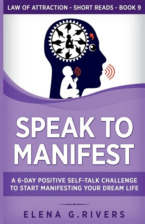 Speak to Manifest: A 6-Day Positive Self-Talk Challenge to Start Manifesting Your Dream Life (Paperback)