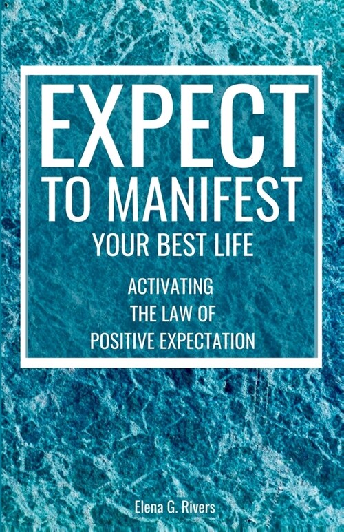 Expect to Manifest Your Best Life: Activating the Law of Positive Expectation (Paperback)