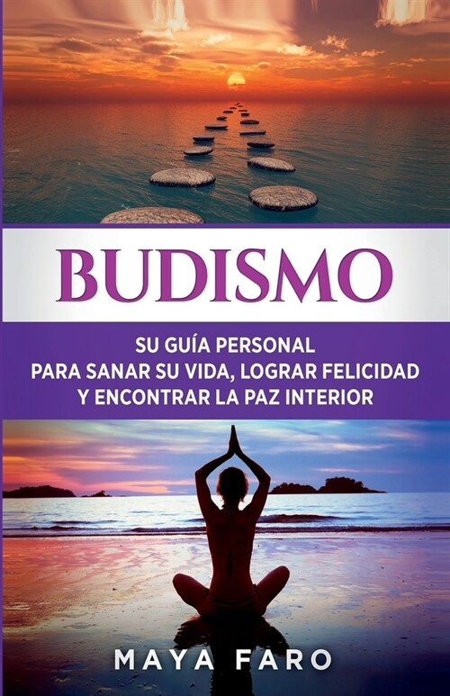 Budismo: Su Gu? Personal para Sanar su Vida, Lograr Felicidad y Encontrar la Paz Interior (Paperback)