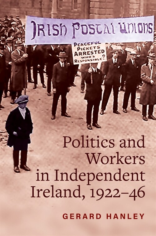 Politics and Workers in Independent Ireland, 1922-46 (Hardcover)