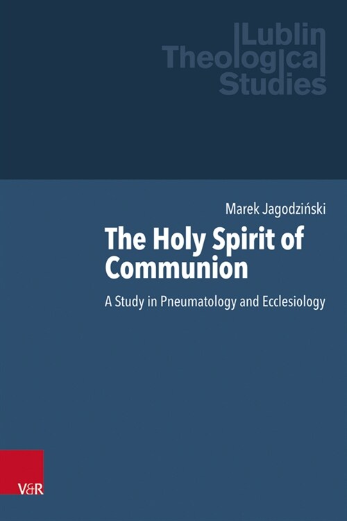 The Holy Spirit of Communion: A Study in Pneumatology and Ecclesiology (Hardcover)