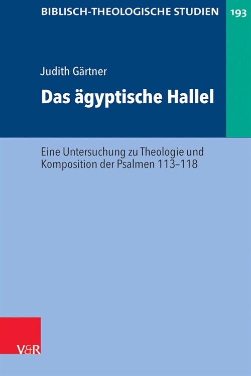 Das Agyptische Hallel: Eine Untersuchung Zu Theologie Und Komposition Der Psalmen 113-118 (Hardcover)