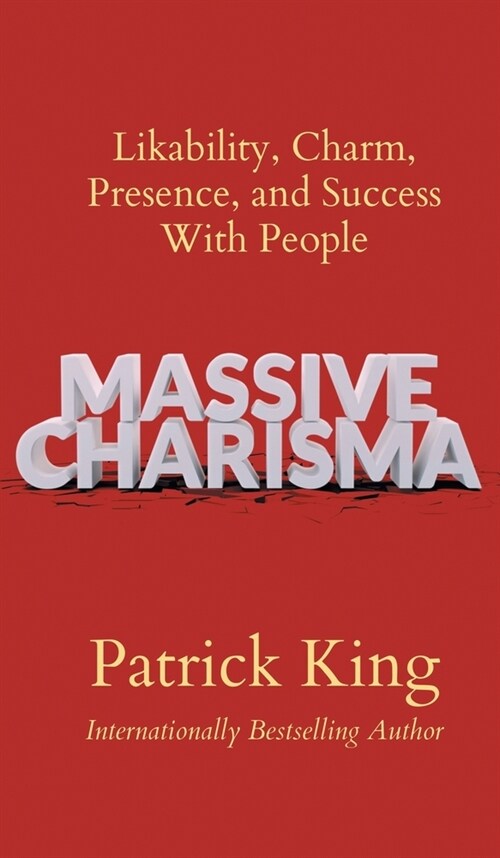 Massive Charisma: Likability, Charm, Presence, and Success With People (Hardcover)