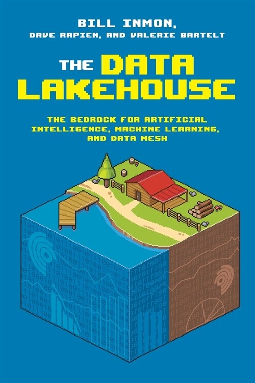The Data Lakehouse: The Bedrock for Artificial Intelligence, Machine Learning, and Data Mesh (Paperback)