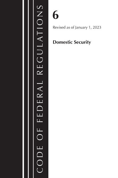 Code of Federal Regulations, Title 06 Domestic Security, January 1, 2023 (Paperback)